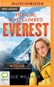 The Girl Who Climbed Everest: The inspirational story of Alyssa Azar, Australia's Youngest Adventurer