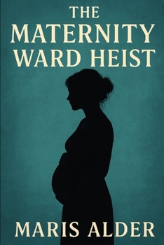 The Maternity Ward Heist
