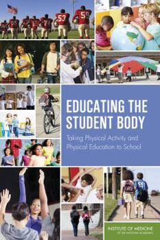 Paperback Educating the Student Body: Taking Physical Activity and Physical Education to School Book