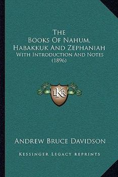 Paperback The Books Of Nahum, Habakkuk And Zephaniah: With Introduction And Notes (1896) Book