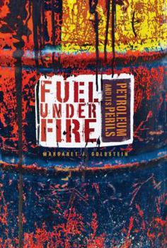 Library Binding Fuel Under Fire: Petroleum and Its Perils Book