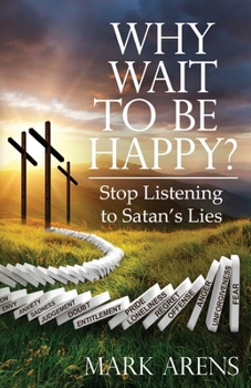 Paperback Why Wait to Be Happy?: Stop Listening to Satan's Lies Book