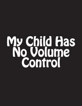 Paperback My Child Has No Volume Control: Notebook Large Size 8.5 X 11 Ruled 150 Pages Book