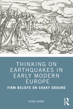 Paperback Thinking on Earthquakes in Early Modern Europe: Firm Beliefs on Shaky Ground Book