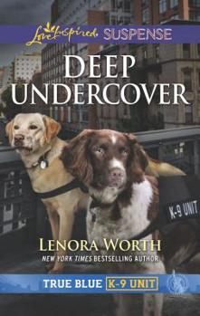 Deep Undercover - Book #4 of the True Blue K-9 Unit