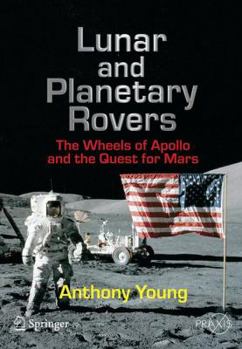 Lunar and Planetary Rovers: The Wheels of Apollo and the Quest for Mars (Springer Praxis Books / Space Exploration)