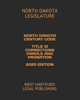 Paperback North Dakota Century Code Title 12 Corrections Parole and Probation 2020 Edition: West Hartford Legal Publishing Book