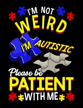 Paperback I'm Not Weird I'm Autistic Please Be Patient With Me: I'm Autistic Please Be Patient With Me Blank Sketchbook to Draw and Paint (110 Empty Pages, 8.5" Book