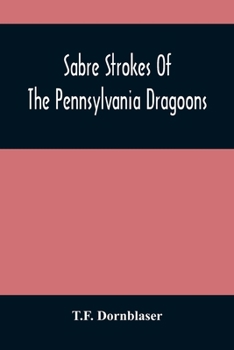 Paperback Sabre Strokes Of The Pennsylvania Dragoons: In The War Of 1861-1865; Interspersed With Personal Reminiscences Book