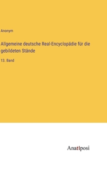 Allgemeine deutsche Real-Encyclopädie für die gebildeten Stände: 13. Band