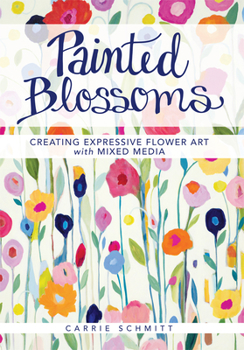 Paperback Painted Blossoms: Creating Expressive Flower Art with Mixed Media Book