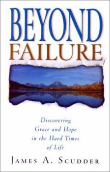 Paperback Beyond Failure: Discovering Grace and Hope in the Hard Times of Life Book