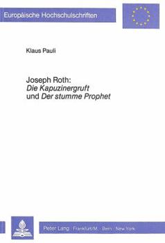 Joseph Roth: Die Kapuzinergruft Und Der Stumme Prophet: Untersuchungen Zu Zwei Zeitgeschichtlichen Portraitromanen