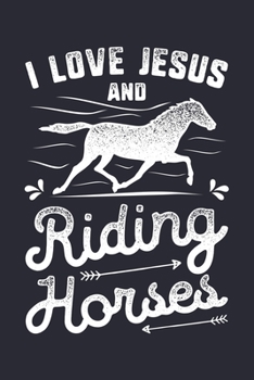 Paperback I Love Jesus and Riding Horses: Horse Lined Notebook, Journal, Organizer, Diary, Composition Notebook, Gifts for Horse Riders and Lovers Book