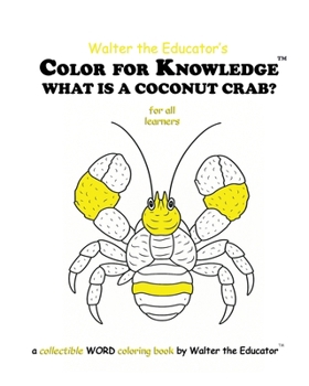 Color for Knowledge: What is a Coconut Crab? (Walter the Educator's Color for Knowledge(tm) Book)