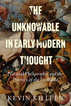Paperback The Unknowable in Early Modern Thought: Natural Philosophy and the Poetics of the Ineffable Book