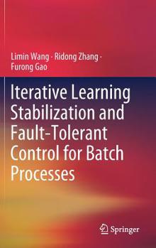 Hardcover Iterative Learning Stabilization and Fault-Tolerant Control for Batch Processes Book