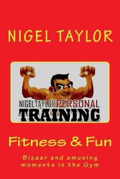 Paperback Fitness and fun - Bizaar & amusing moments in the gym Book