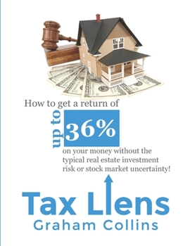 Paperback Tax Liens: How to Get a Return of Up to 36% on Your Money Without the Typical Real Estate Investment Risk or Stock Market Uncerta Book