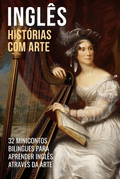 Paperback Inglês - Histórias com Arte: 32 Minicontos Bilingues Para Aprender Inglês Através da Arte [Portuguese] Book