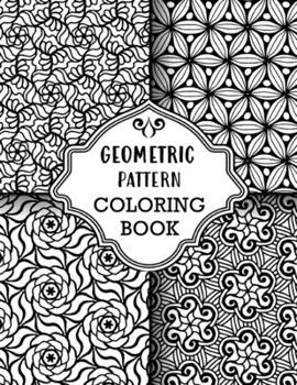 Paperback Geometric Pattern Coloring Book: Sets of Amazing Geometric Designs, Abstract Design Patterns, Relaxing And Stress Relieving Coloring Book