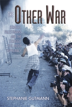 Hardcover The Other War: Israelis, Palestinians and the Struggle for Media Supremacy Book