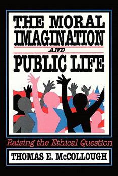 Paperback The Moral Imagination and Public Life: Raising the Ethical Question Book