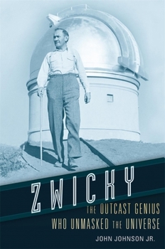 Hardcover Zwicky: The Outcast Genius Who Unmasked the Universe Book