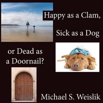 Paperback Happy as a Clam, Sick as a Dog or Dead as a Doornail? Book