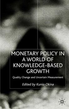 Hardcover Monetary Policy in a World of Knowledge-Based Growth, Quality Change and Uncertain Measurement Book