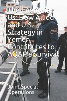 Paperback The Enemy is Us: How Allied and U.S. Strategy in Yemen Contributes to AQAP's Survival Book