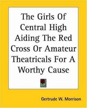 The Girls of Central High Aiding the Red Cross; or, Amateur Theatricals for a Worthy Cause
