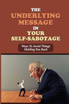 Paperback The Underlying Message In Your Self-Sabotage: Ways To Avoid Things Holding You Back: The Voice In Your Head Book