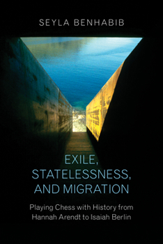 Paperback Exile, Statelessness, and Migration: Playing Chess with History from Hannah Arendt to Isaiah Berlin Book