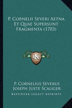 Paperback P. Cornelii Severi Aetna Et Quae Supersunt Fragmenta (1703) [Latin] Book