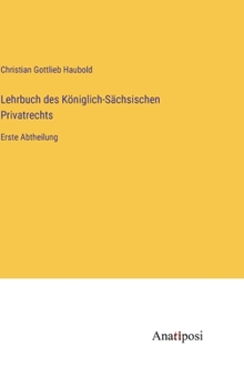 Hardcover Lehrbuch des Königlich-Sächsischen Privatrechts: Erste Abtheilung [German] Book