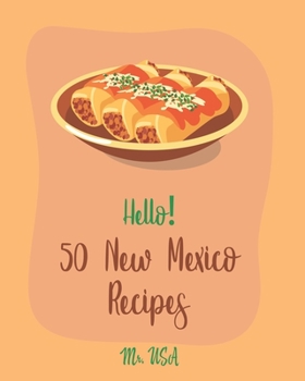 Paperback Hello! 50 New Mexico Recipes: Best New Mexico Cookbook Ever For Beginners [Book 1] Book