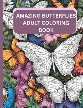amazing butterflies adult coloring book: Beautiful Butterfly Designs with Lovely Flowers, Cute Animals and Relaxing Nature Scenes for Stress Relief ... for women butterflies (Coloring Adventure)