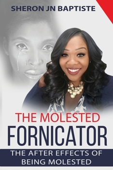 Paperback The Molested Fornicator: The After Effects Of Being Molested Book