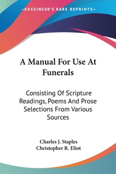 Paperback A Manual For Use At Funerals: Consisting Of Scripture Readings, Poems And Prose Selections From Various Sources Book