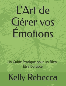 Paperback L'Art de Gérer vos Émotions: Un Guide Pratique pour un Bien-Être Durable [French] Book