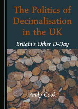 Hardcover The Politics of Decimalisation in the Uk: Britainâ (Tm)S Other D-Day Book