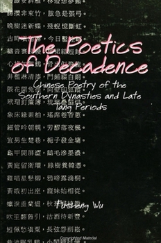 The Poetics of Decadence: Chinese Poetry of the Southern Dynasties and Late Tang Periods (Suny Series in Chinese Philosophy and Culture) - Book  of the SUNY series in Chinese Philosophy and Culture
