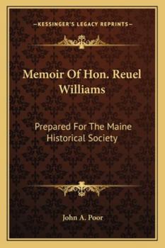 Memoir of Hon. Reuel Williams: Prepared for the Maine Historical Society: Read at a Special Meeting of the Society in Augusta, February, 1863.