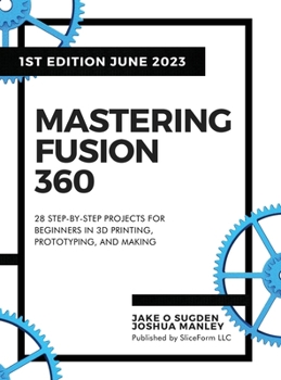 Hardcover Mastering Fusion 360: 28 Step-By-Step Projects for Beginners in 3D Printing, Prototyping, and Making Book