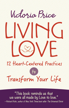 Paperback Living Love: 12 Heart-Centered Practices to Transform Your Life Book