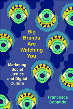 Hardcover Big Brands Are Watching You: Marketing Social Justice and Digital Culture Book