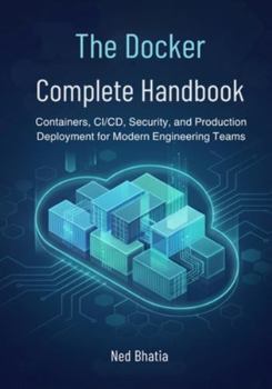 Paperback The Docker Complete Handbook: Containers, CI/CD, Security, and Production Deployment for Modern Engineering Teams Book