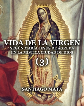 Paperback Vida de la Virgen (3): Según María Jesús de Ágreda en la Mística Ciudad de Dios [Spanish] Book