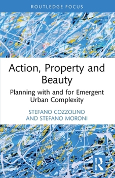 Paperback Action, Property and Beauty: Planning with and for Emergent Urban Complexity Book